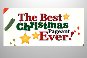 The Best Christmas Pageant Ever! - Dec. 7 & 8